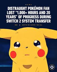 Game thủ Pokémon mất 1000 giờ chơi và 20 năm dữ liệu vì chuyển máy Switch 2